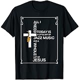 今日必要なのはジャズ・ミュージックとジーザス・サックスだけです Tシャツ