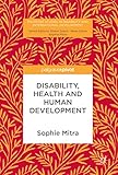 Disability, Health and Human Development (Palgrave Studies in Disability and International Development)
