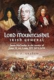 Lord Mountcashel: Irish General: Justin Mccarthy in the Service of James II and Louis XIV, 1673-1694