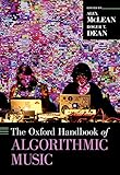 The Oxford Handbook of Algorithmic Music (Oxford Handbooks)