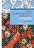 Japan's Pre-War Perspective of Southeast Asia: Focusing on Ethnologist Matsumoto Nobuhiro's Works During 1919–1945 (早稲田大学エウプラクシス叢書)