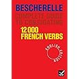 Complete Guide to Conjugating 12000 French Verbs (English Edition): Bescherelle 12 000 Verbs. Complete Guide to Conjugating V
