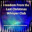 Freedom From the Last Christmas Whisper Club (One More Careless George Michael Wham Tribute)