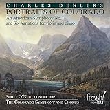 チャールズ・デンラー作品集 (Charles Denler : Portraits of Colorado ~ An American Symphony No.1 , Six Variations for violin and piano / Scott O'neil , The Colorado Symphony and Chorus) [HDCD] [輸入盤]
