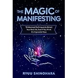 The Magic of Manifesting: 15 Advanced Techniques To Attract Your Best Life, Even If You Think It's Impossible Now