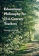 Educational Philosophy for 21st Century Teachers