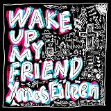Wake up My friend Xmas Eileen
