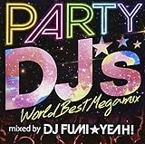 PARTY DJ’S-World Best Megamix-mixed by DJ FUMI★YEAH!