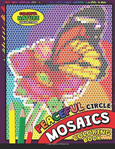 Peaceful Circle Mosaics Coloring Book: Colorful Nature Flowers and Animals Coloring Pages Color by Number Puzzle (Coloring Books for Grown-Ups)の表紙