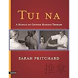 Tui Na: A Manual of Chinese Massage Therapy