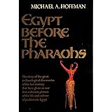 Egypt Before the Pharaohs: The Prehistoric Foundations of Egyptian Civilization