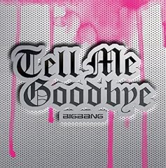 Tell Me Goodbye / BIGBANG