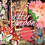 afternoon~Lunch Time Lounge~Mixed by DJ RINA
