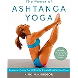 The Power of Ashtanga Yoga: Developing a Practice That Will Bring You Strength, Flexibility, and Inner Peace--Includes the co