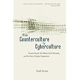 From Counterculture to Cyberculture: Stewart Brand, the Whole Earth Network, and the Rise of Digital Utopianism