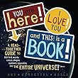 You Are Here!, I Love You!, And This Is A Book!: A Read-Together Guide to 100 First Words, Colors, Shapes, Numbers, Opposites, and the Entire Universe!* (*almost) (English Edition)