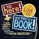 You Are Here!, I Love You!, And This Is A Book!: A Read-Together Guide to 100 First Words, Colors, Shapes, Numbers, Opposites, and the Entire Universe!* (*almost) (English Edition)