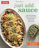 Just Add Sauce: A Revolutionary Guide to Boosting the Flavor of Everything You Cook