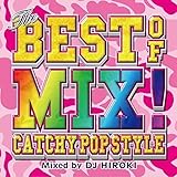 THE BEST OF MIX！-CATCHY POP STYLE- Mixed by DJ HIROKI