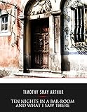 Ten Nights in a Bar-Room and What I Saw There (English Edition) Ten Nights in a Bar-Room and What I Saw There (English Edition)