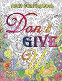 Adult Coloring Book: Don't Give Up.a Motivational & Inspirational Adult Coloring Book: Turn Your Stress Into Success and Color Fun Typography!