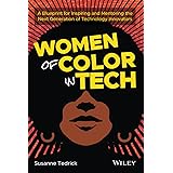 Women of Color in Tech: A Blueprint for Inspiring and Mentoring the Next Generation of Technology Innovators