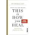When You're Ready, This Is How You Heal: Lass los und finde zu dir selbst | Von der Bestseller-Autorin der „101 Essays"