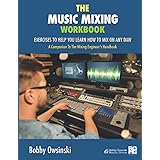 The Music Mixing Workbook: Exercises To Help You Learn How To Mix On Any DAW
