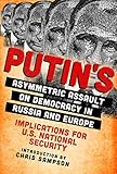 Putin’s Asymmetric Assault on Democracy in Russia and Europe: Implications for U.S. National Security