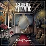 アクロス・ザ・アトランティック『ワークス・オブ・プログレス』【完全生産限定スペシャル・プライス盤CD(日本語解説書封入/歌詞対訳付)】