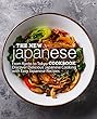 The New Japanese Cookbook: From Kyoto to Tokyo Discover Delicious Japanese Cooking with Easy Japanese Recipes (English Edition)