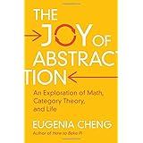 The Joy of Abstraction: An Exploration of Math, Category Theory, and Life