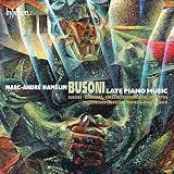 BUSONI: LATE PIANO MUSIC