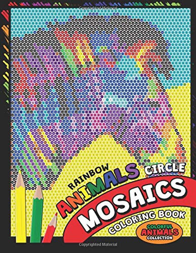 Rainbow Animals Circle Mosaics Coloring Book: Colorful Nature Flowers and Animals Coloring Pages Color by Number Puzzle (Coloring Books for Grown-Ups)の表紙