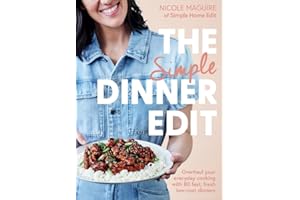 The Simple Dinner Edit: Overhaul Your Everyday Cooking with 80 Fast, Fresh, Low-Cost Dinners