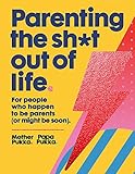 Parenting The Sh*t Out Of Life: The Sunday Times bestseller