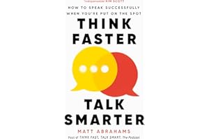Think Faster, Talk Smarter: How to Speak Successfully When You're Put on the Spot