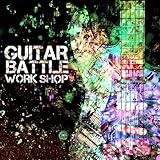 GUITAR BATTLE WORK SHOP
