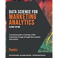 Data Science for Marketing Analytics - Second Edition: A practical guide to forming a killer marketing strategy through data 