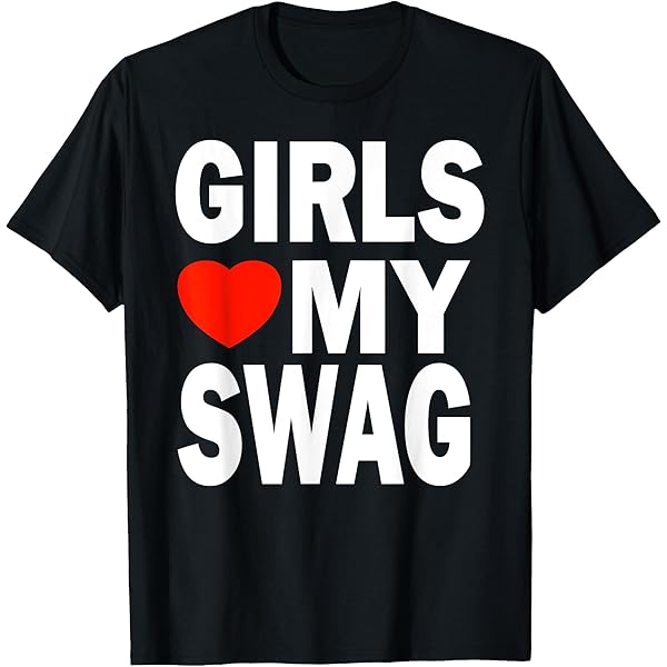 Amazon | Girls Love My Swag Saying, Girls Love My Swagの引用