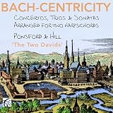 Bach-Centricity - Concertos, Trios & Sonatas arranged for 2 harpsichords by David Ponsford