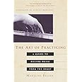 Art Of Practicing: A Guide to Making Music from the Heart