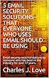 5 EMAIL SECURITY SOLUTIONS THAT EVERYONE WHO USES EMAIL SHOULD BE USING: Email security recomendations by someone who has been in the industry for over 17 years. (English Edition)