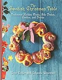 The Swedish Christmas Table: Traditional Holiday Meals, Side Dishes, Candies, and Drinks