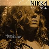 NIKKA & STRINGS; UNDERNEATH AND IN BETWEEN