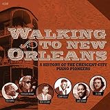 Walking To New Orleans: A History Of The Crescent City Piano Pioneers