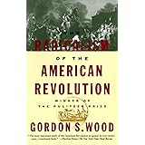 The Radicalism of the American Revolution: Pulitzer Prize Winner