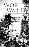 World War I: A History From Beginning to End (English Edition)
