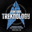 Treknology: The Science of Star Trek from Tricorders to Warp Drive
