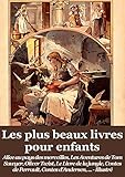 Les plus beaux livres pour enfants: Alice au pays des merveilles, Tom Sawyer, Huckleberry Finn, Oliver Twist, Le Livre de la jungle, Contes de Perrault, ... d'Andersen, ... (Illustré) (French Edition)